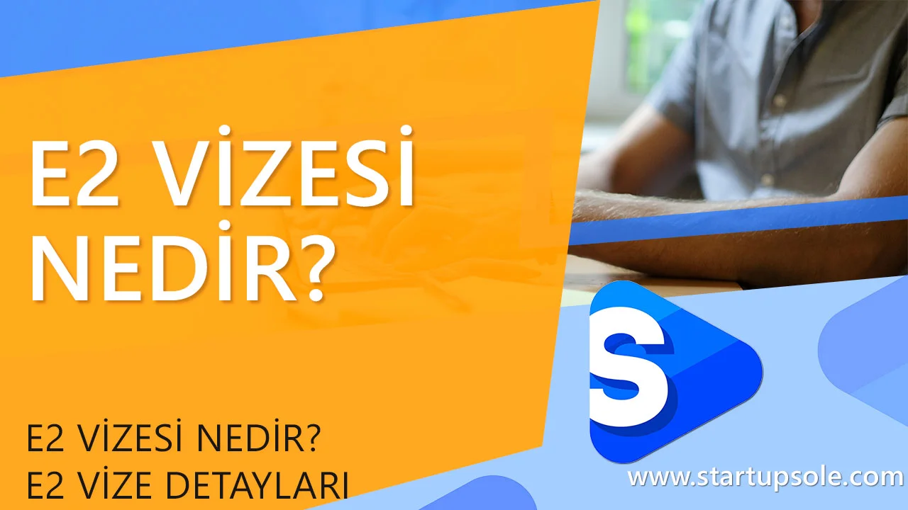 E2 Vizesi Nedir? Şartlar ve Gereksinimler E2 Vizesi Nedir? Şartlar ve Gereksinimler