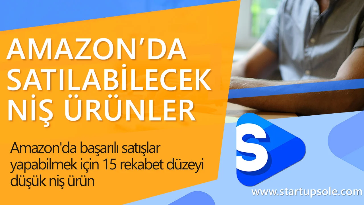 Amazon'da Satılabilecek, Rekabet Düzeyi Düşük 15 Ürün
