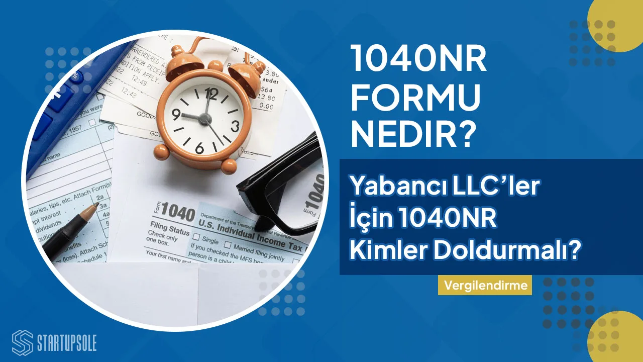 Yabancılar İçin ABD Vergi Formu 1040NR: Kimler Doldurmalı?