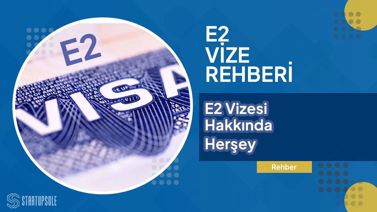 E2 Yatırımcı Vizesi Nedir, Nasıl Alınır? E2 Yatırımcı Vizesi Nedir, Nasıl Alınır?