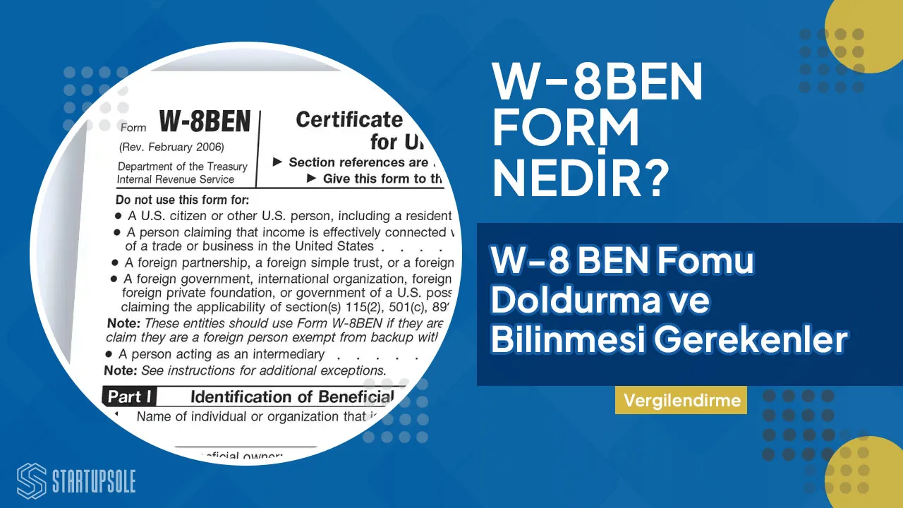 W-8BEN Formu Nedir? Kimler Doldurmalı? (2025 Güncel)