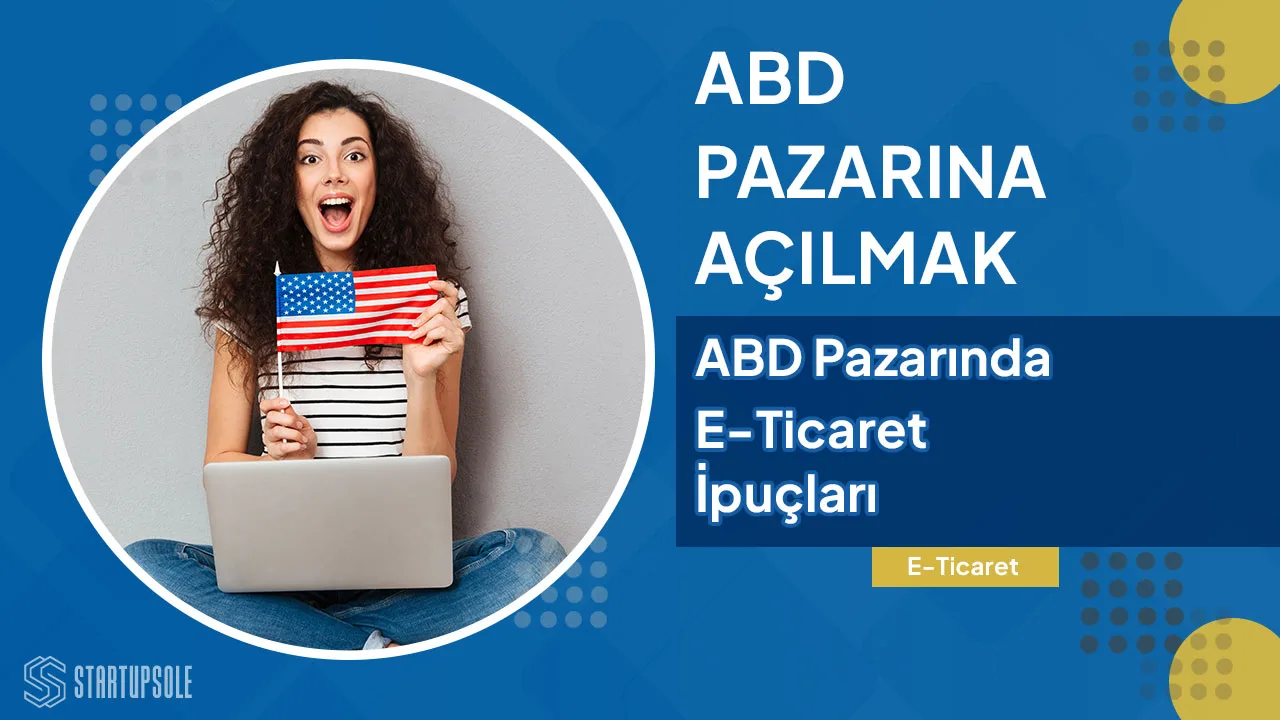 Türkiye'den ABD Pazarına Açılmak: E-ticaret İçin İpuçları Türkiye'den ABD Pazarına Açılmak: E-ticaret İçin İpuçları