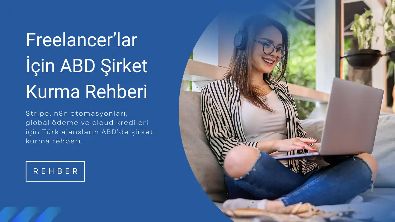 Türk Ajanslar & Freelancer’lar İçin ABD Şirket Kurma Rehberi Türk Ajanslar & Freelancer’lar İçin ABD Şirket Kurma Rehberi