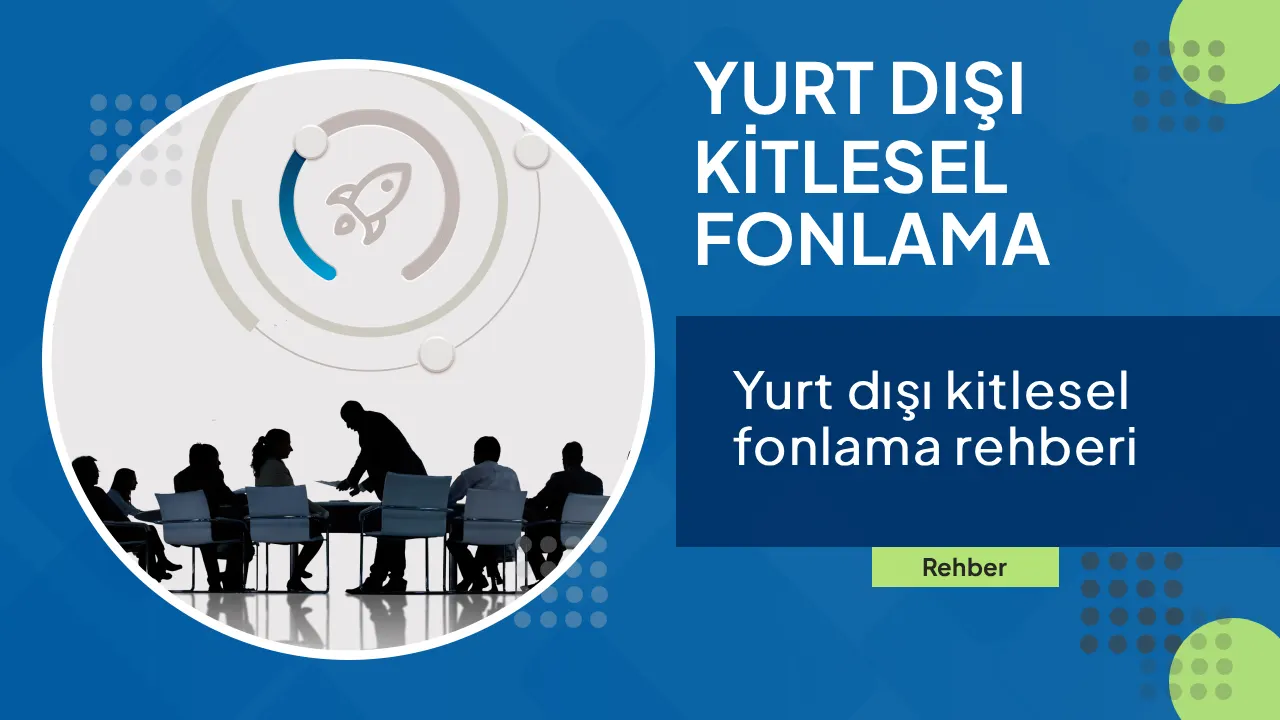 Yurt Dışı Kitlesel Fonlama: Bilmeniz Gerekenler Yurt Dışı Kitlesel Fonlama: Bilmeniz Gerekenler
