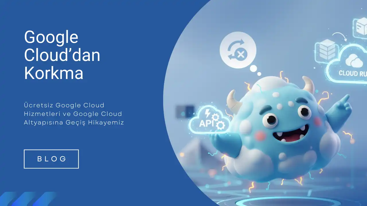 Google Cloud’dan Korkma: Ücretsiz Google Cloud Hizmetleri ve Geçiş Hikayemiz Google Cloud’dan Korkma: Ücretsiz Google Cloud Hizmetleri ve Geçiş Hikayemiz